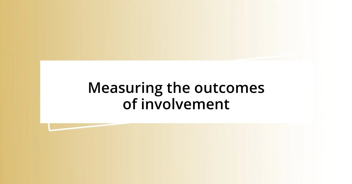 Measuring the outcomes of involvement