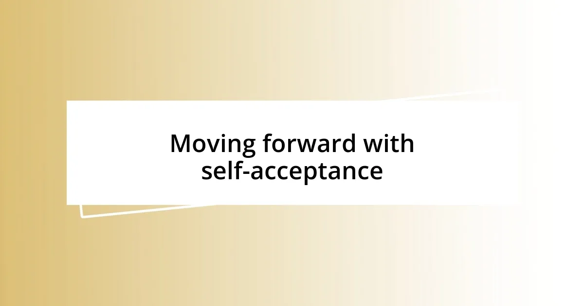 Moving forward with self-acceptance