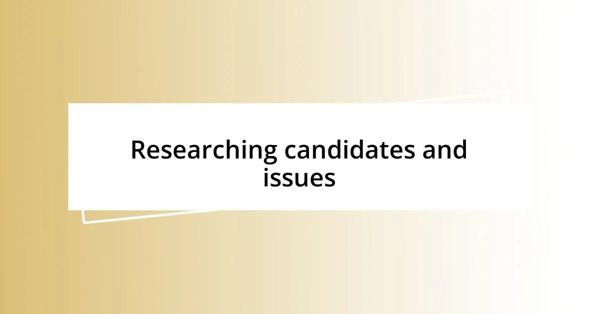 Researching candidates and issues