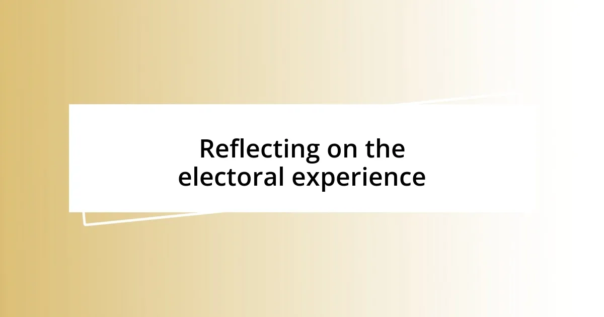 Reflecting on the electoral experience