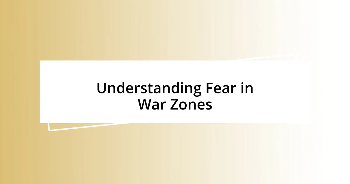 Understanding Fear in War Zones