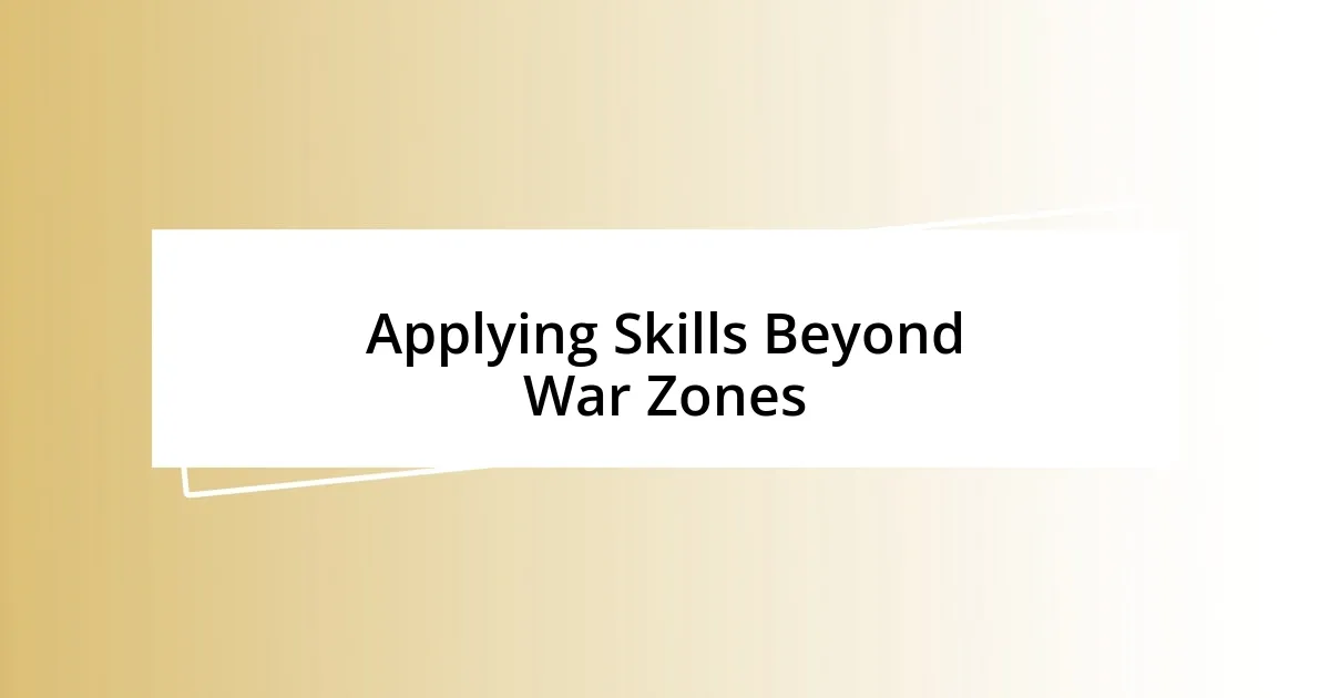 Applying Skills Beyond War Zones