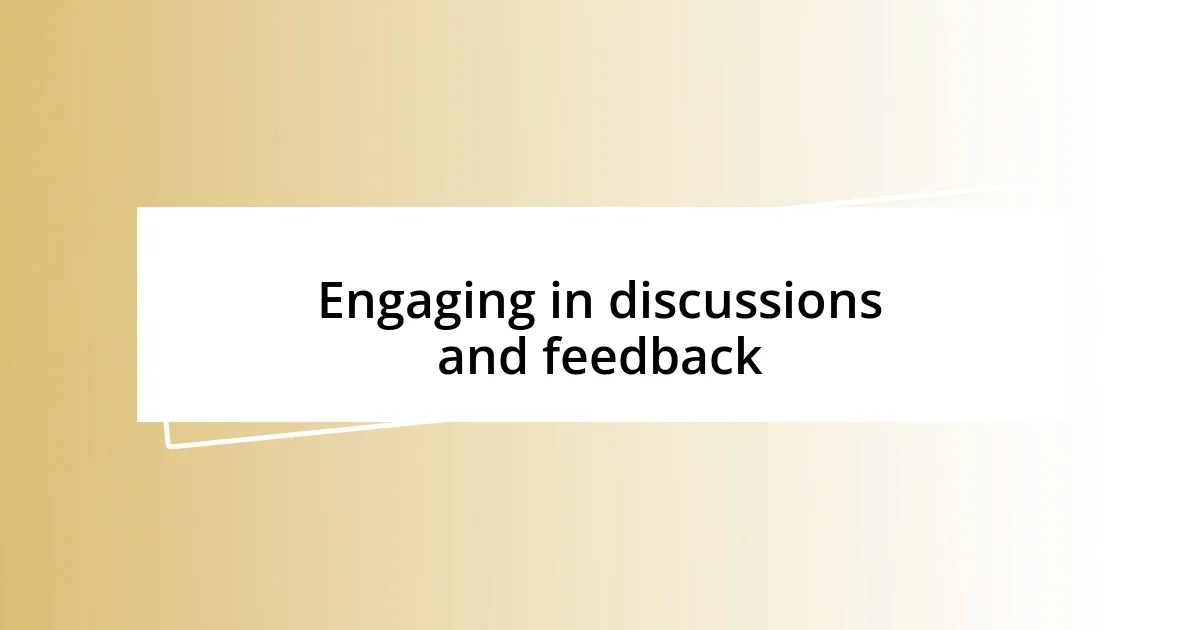 Engaging in discussions and feedback