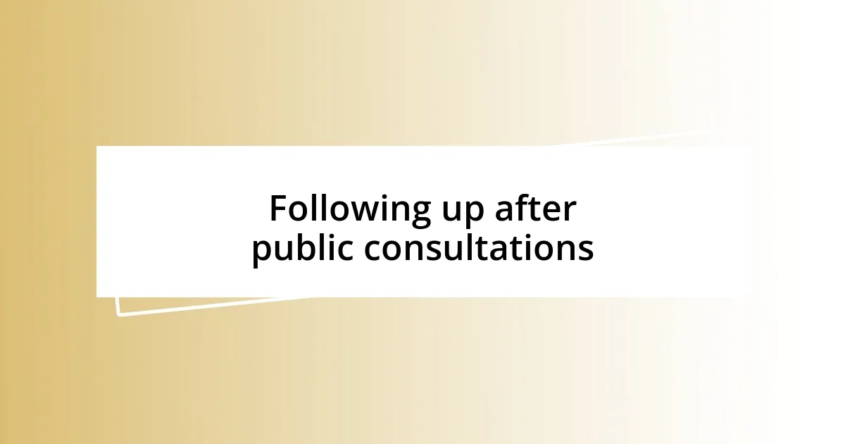 Following up after public consultations