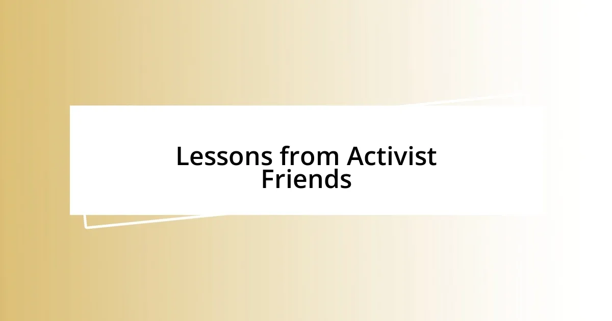 Lessons from Activist Friends