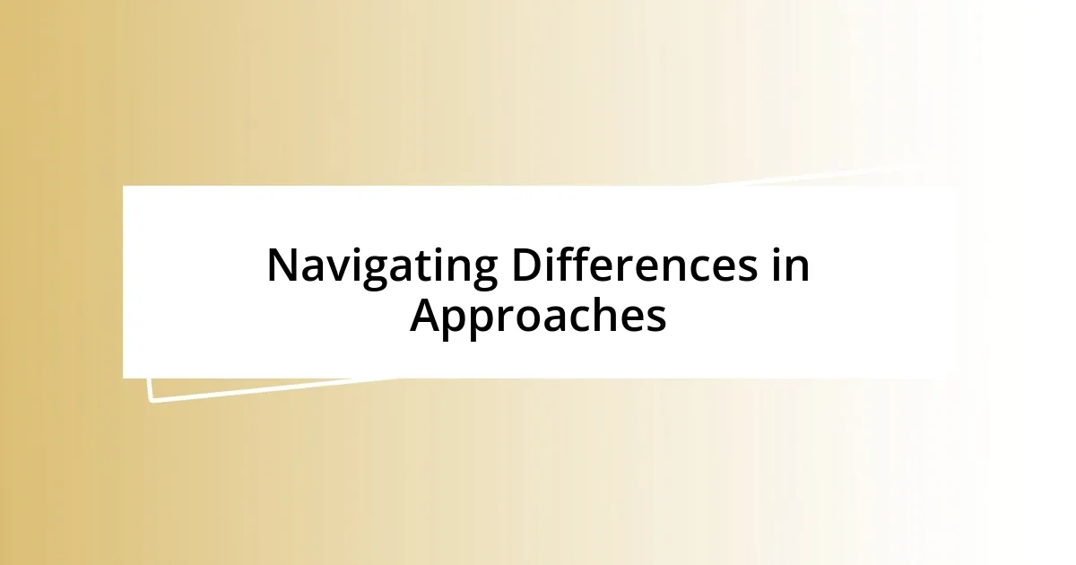 Navigating Differences in Approaches