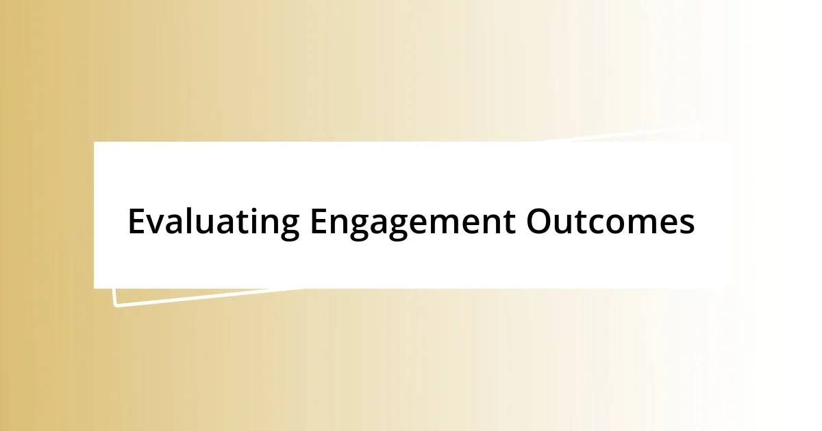 Evaluating Engagement Outcomes