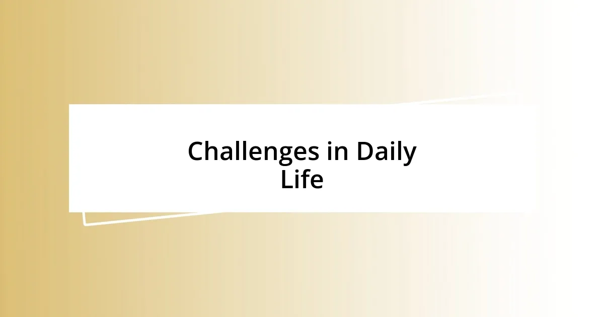 Challenges in Daily Life