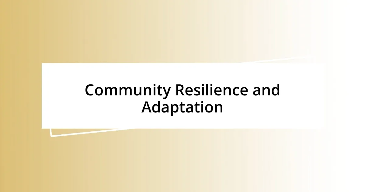 Community Resilience and Adaptation