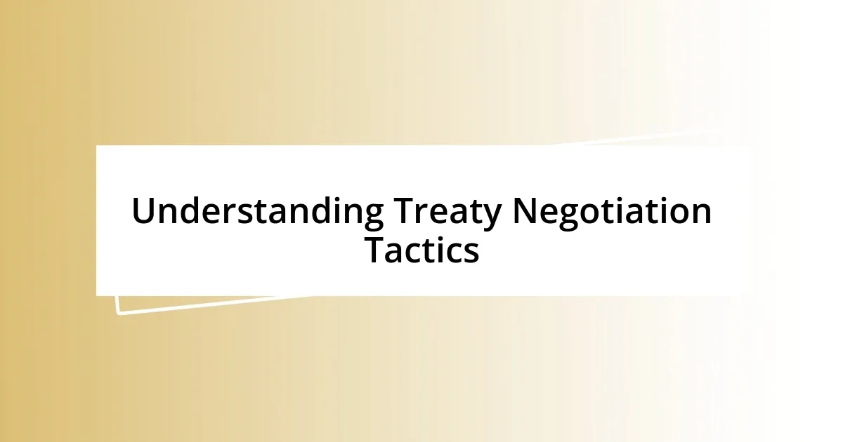 Understanding Treaty Negotiation Tactics