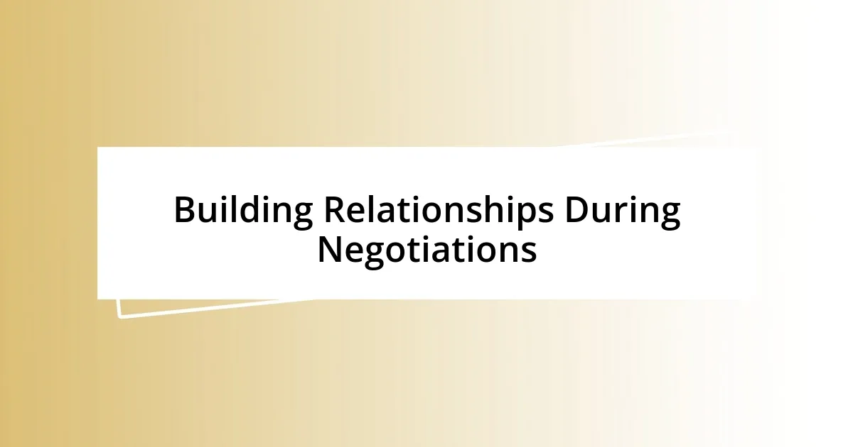 Building Relationships During Negotiations