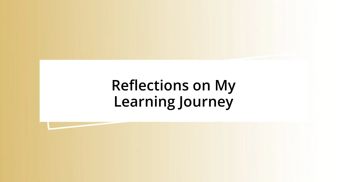 Reflections on My Learning Journey