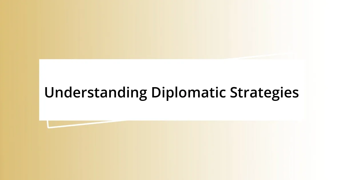 Understanding Diplomatic Strategies