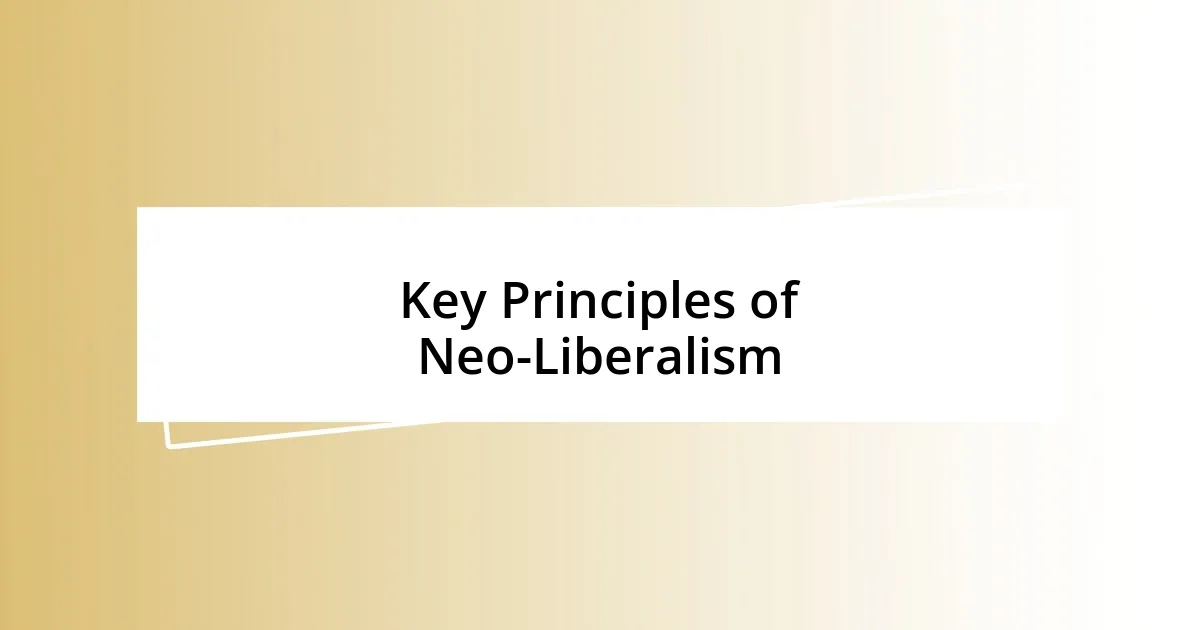 Key Principles of Neo-Liberalism