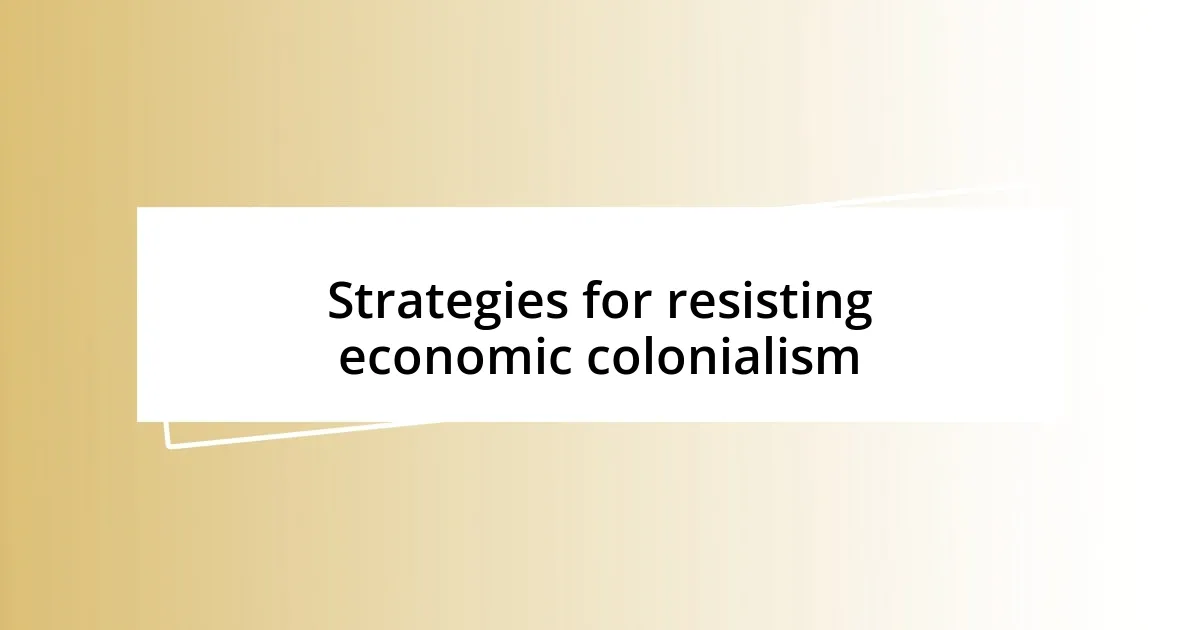 Strategies for resisting economic colonialism