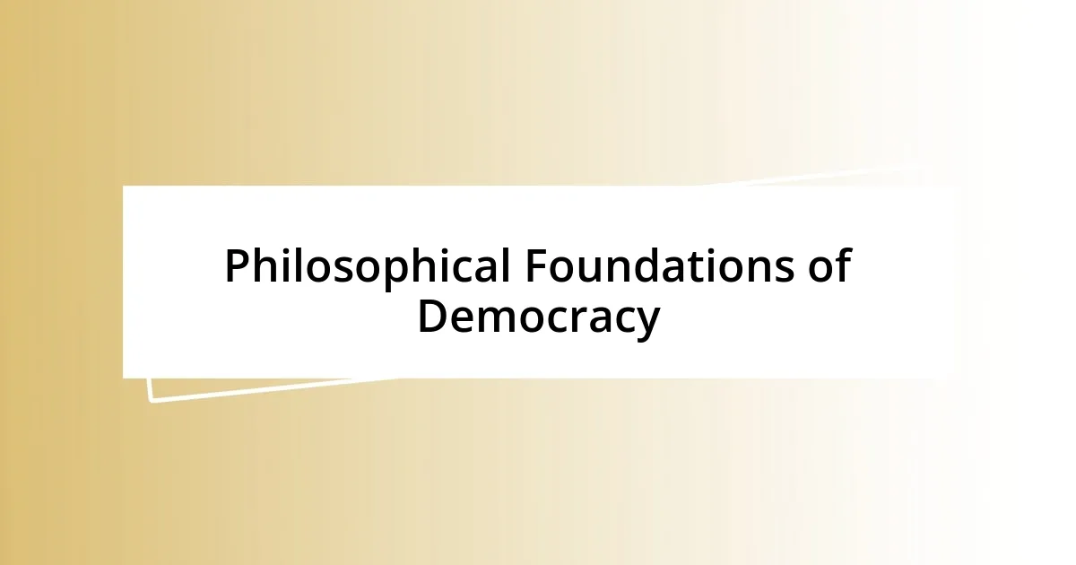 Philosophical Foundations of Democracy