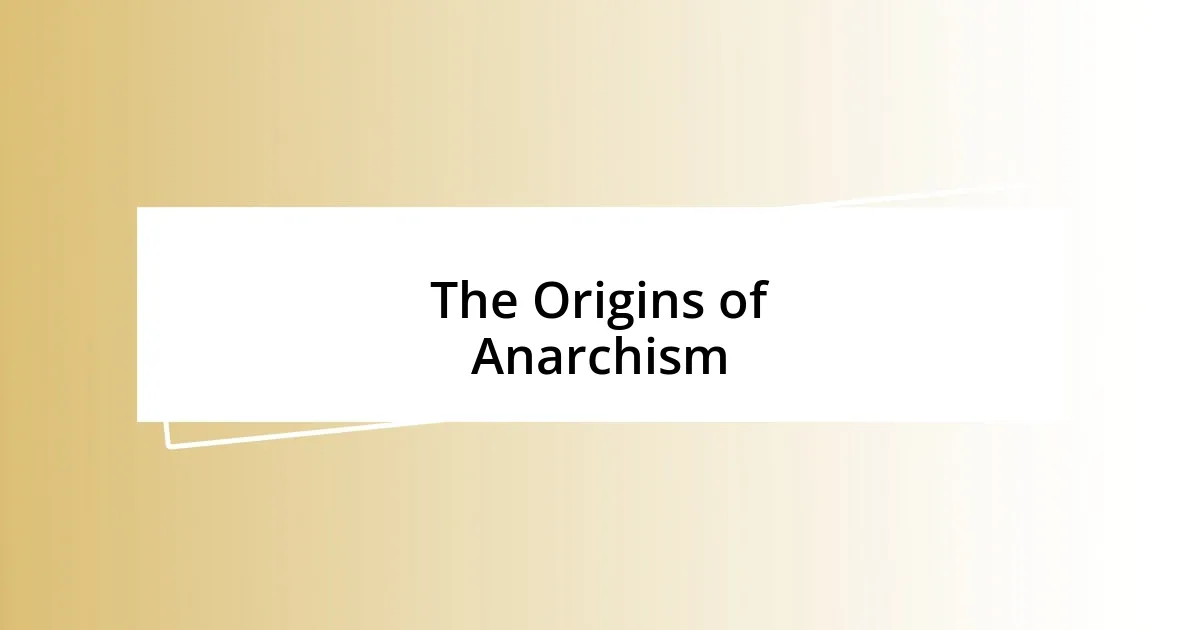 The Origins of Anarchism