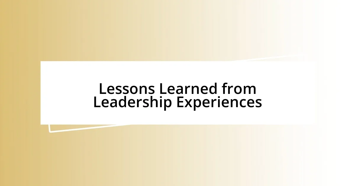 Lessons Learned from Leadership Experiences