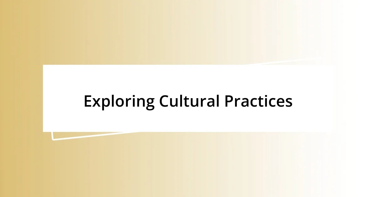 Exploring Cultural Practices