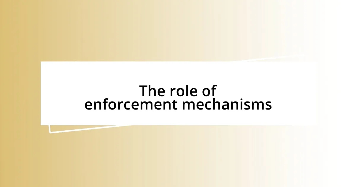 The role of enforcement mechanisms