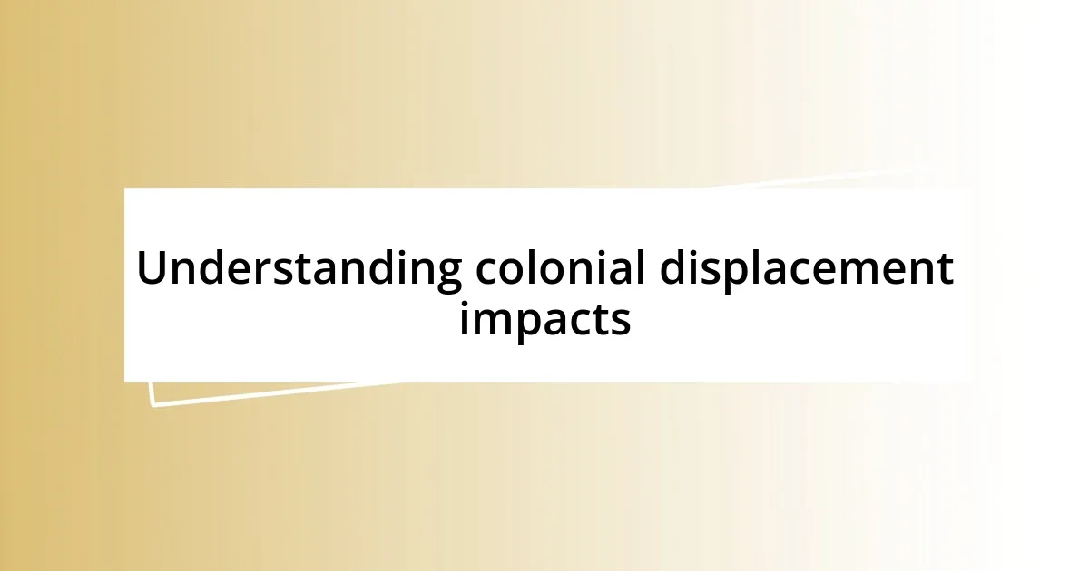 Understanding colonial displacement impacts