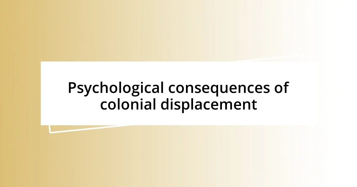 Psychological consequences of colonial displacement