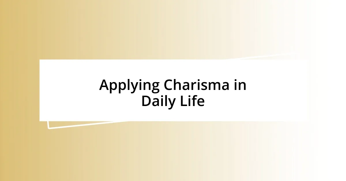 Applying Charisma in Daily Life