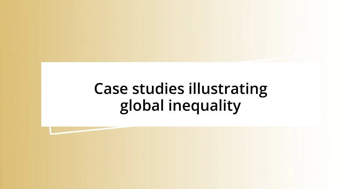 Case studies illustrating global inequality