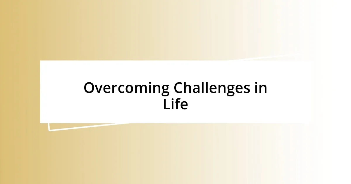 Overcoming Challenges in Life