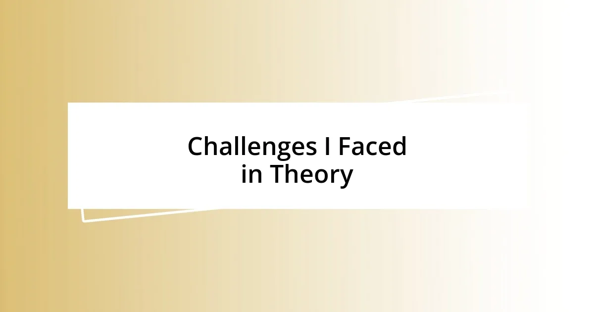 Challenges I Faced in Theory