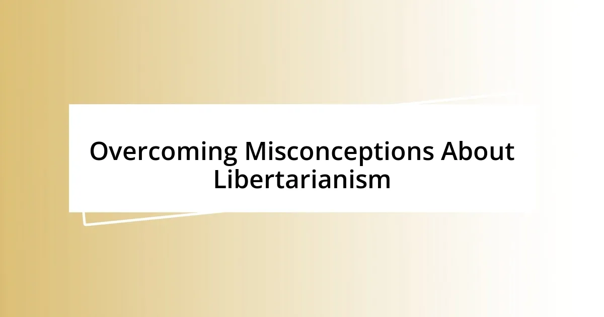 Overcoming Misconceptions About Libertarianism