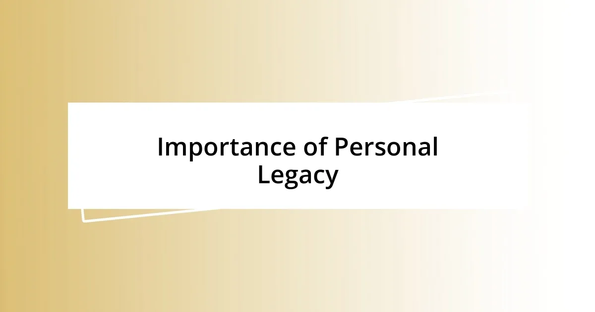 Importance of Personal Legacy