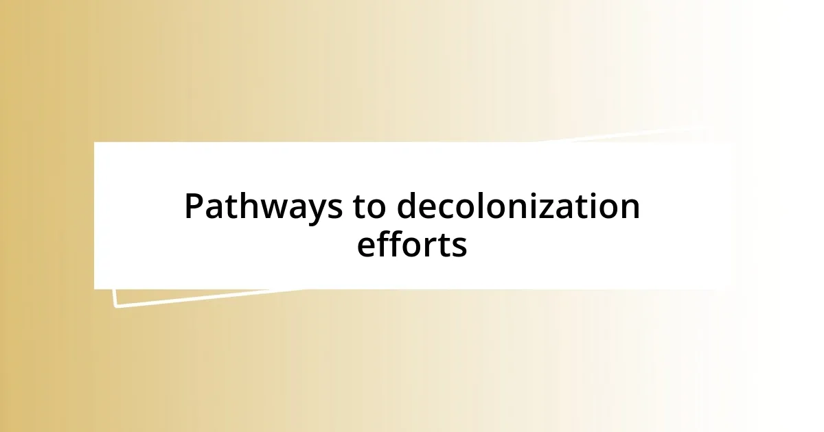 Pathways to decolonization efforts