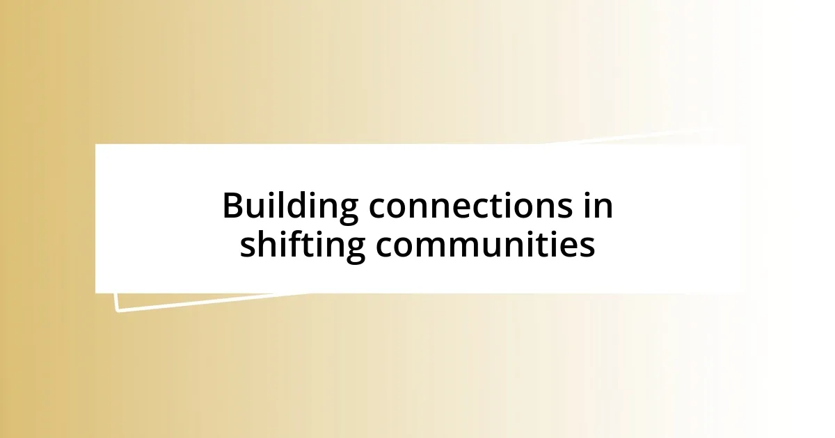 Building connections in shifting communities