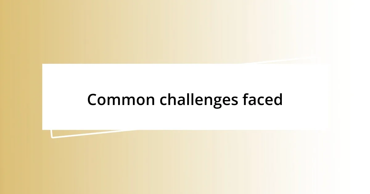 Common challenges faced