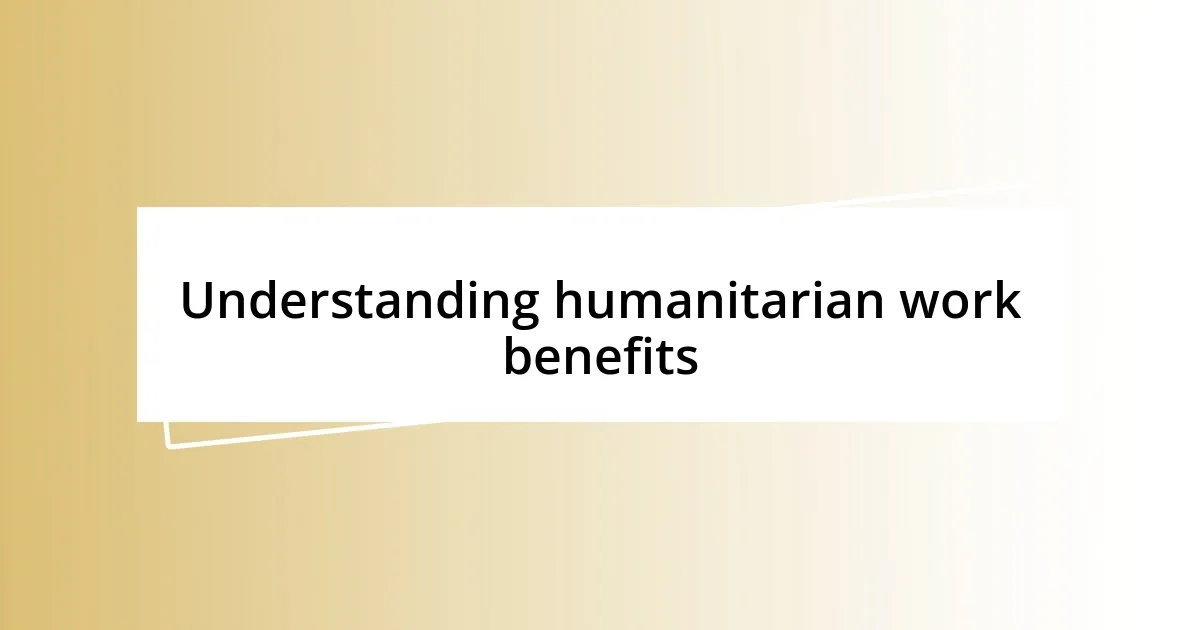 Understanding humanitarian work benefits