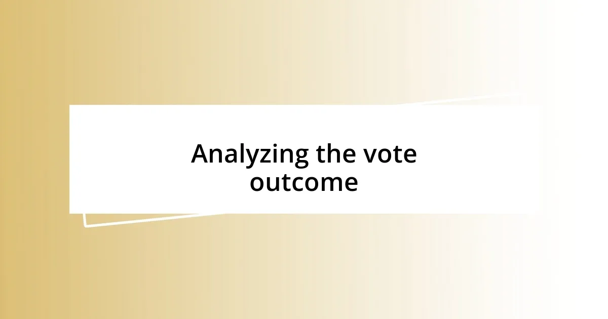 Analyzing the vote outcome