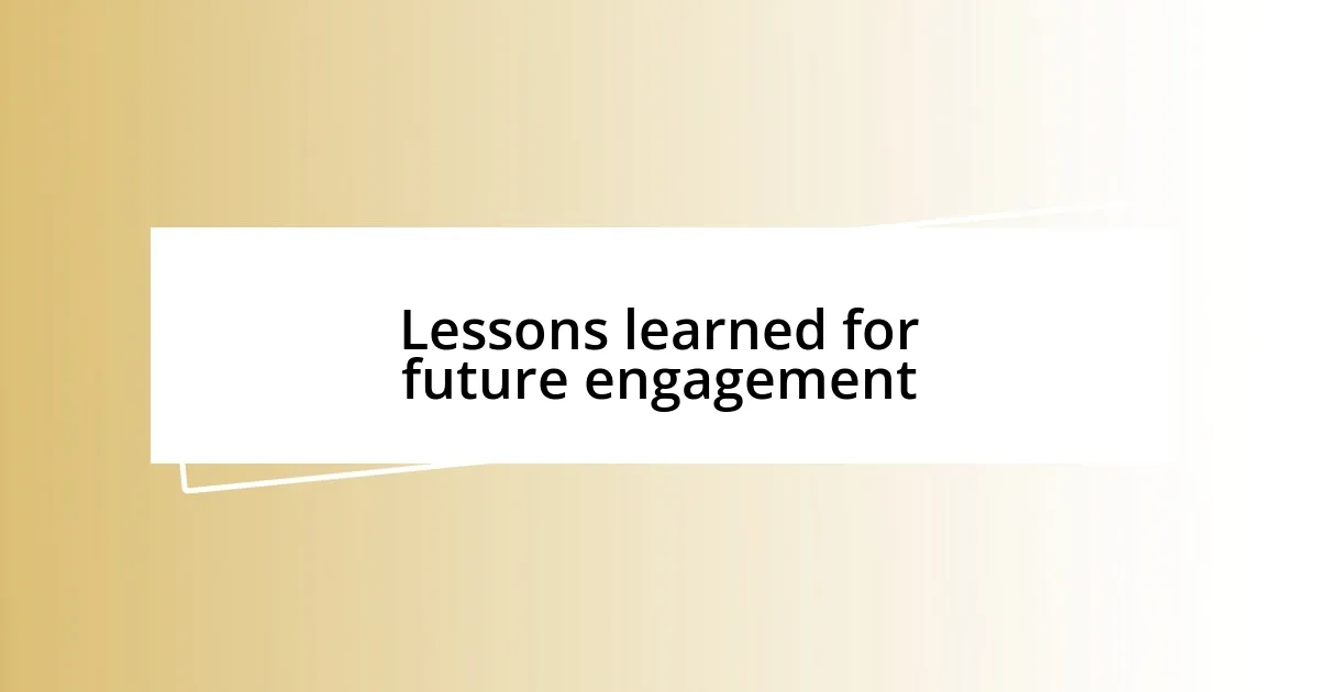 Lessons learned for future engagement