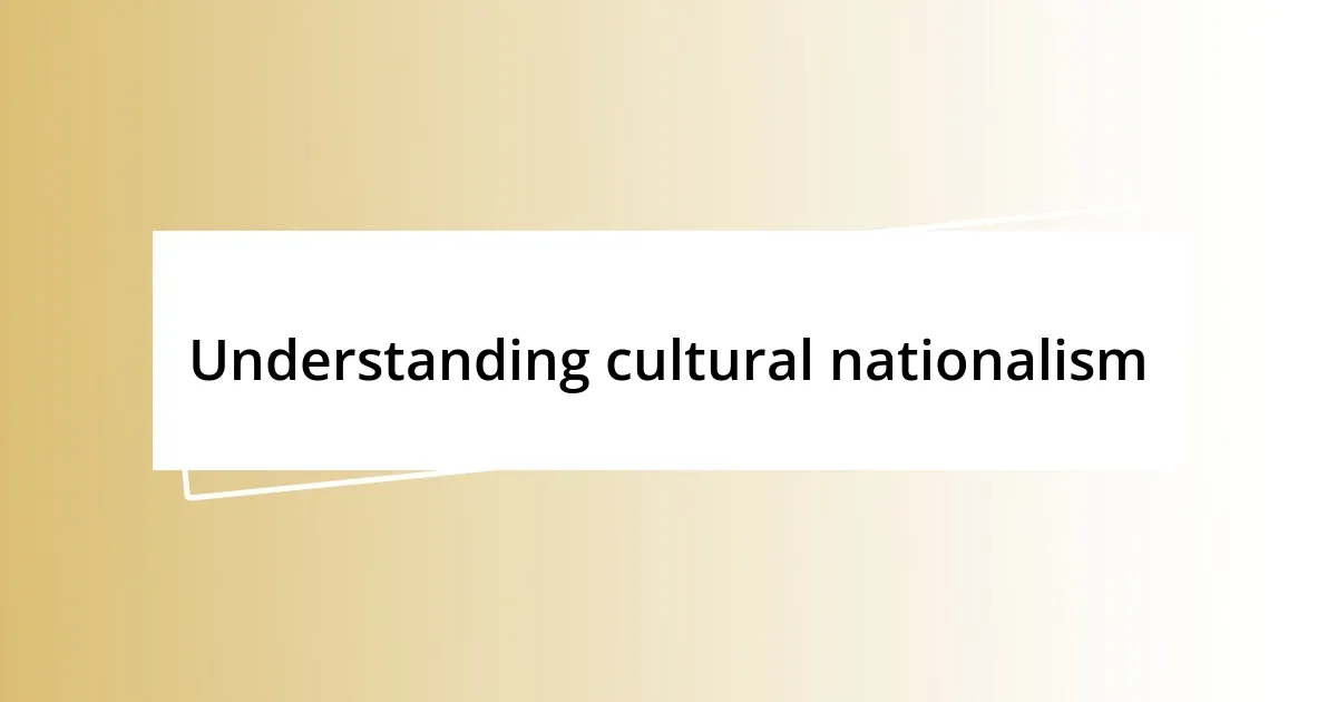 Understanding cultural nationalism