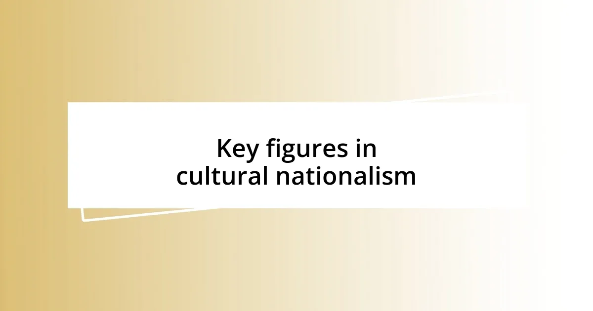 Key figures in cultural nationalism