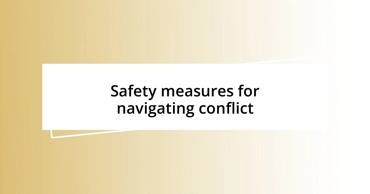 Safety measures for navigating conflict