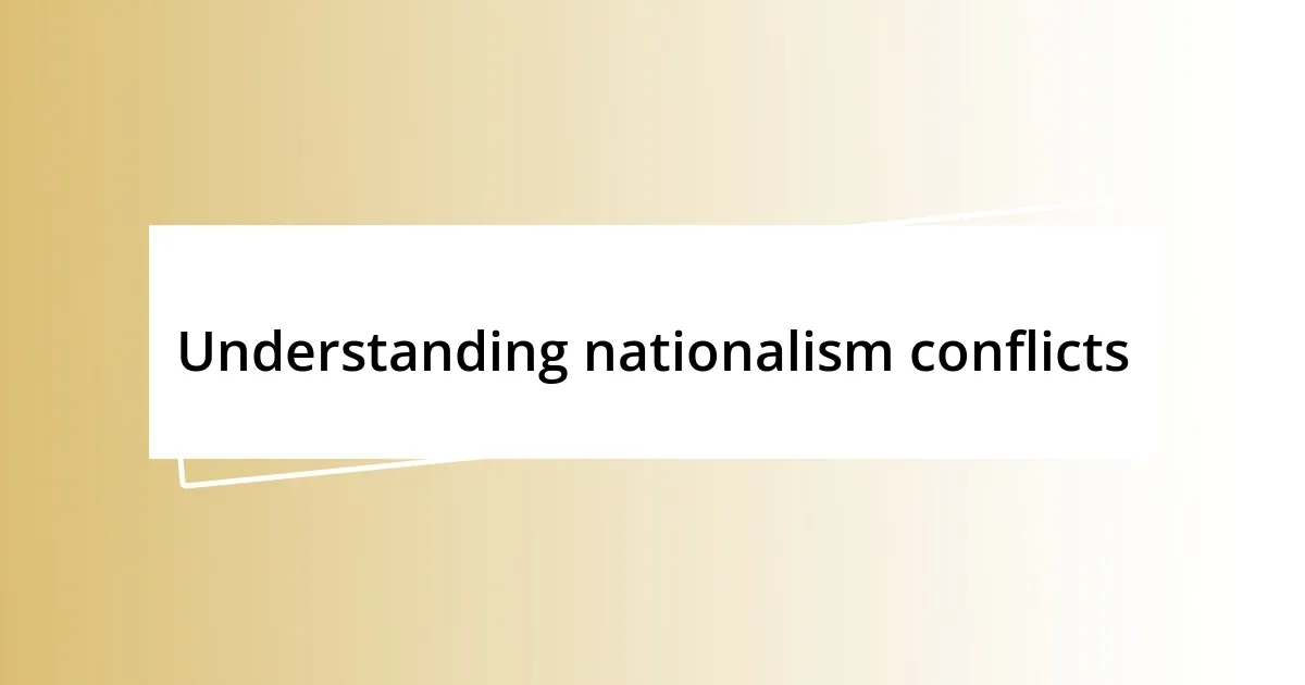 Understanding nationalism conflicts