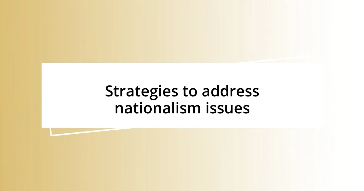 Strategies to address nationalism issues