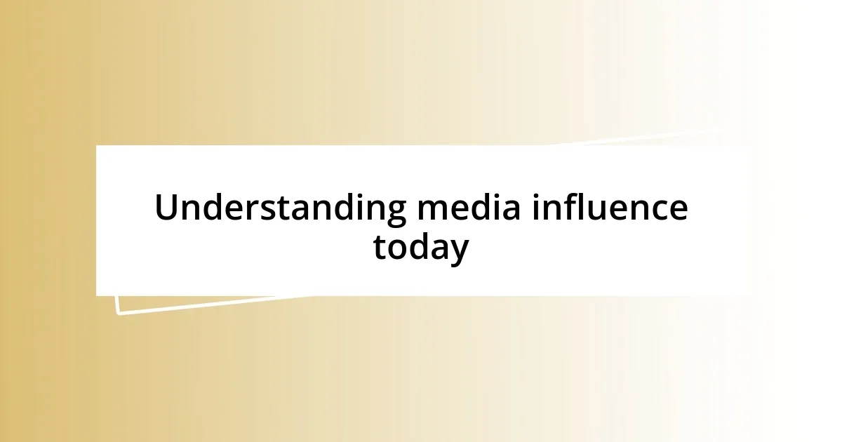 Understanding media influence today