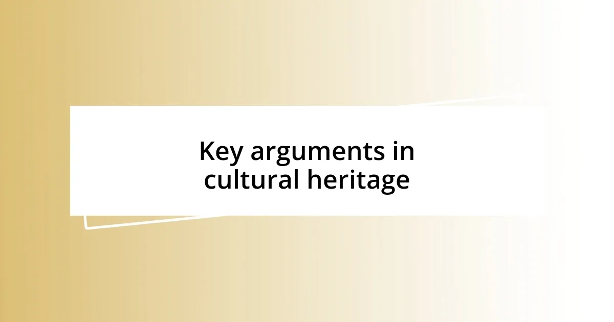 Key arguments in cultural heritage