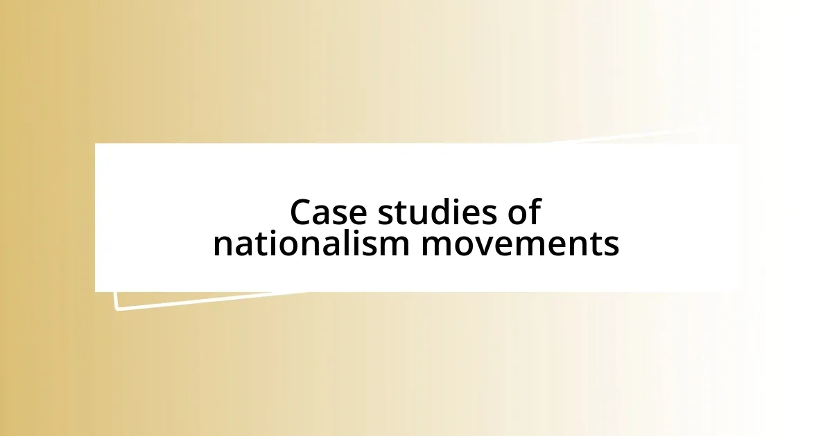 Case studies of nationalism movements