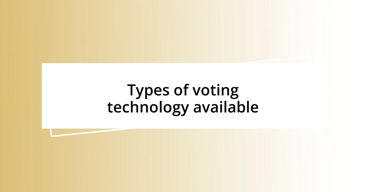 Types of voting technology available