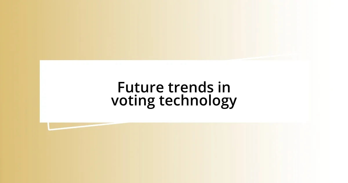 Future trends in voting technology