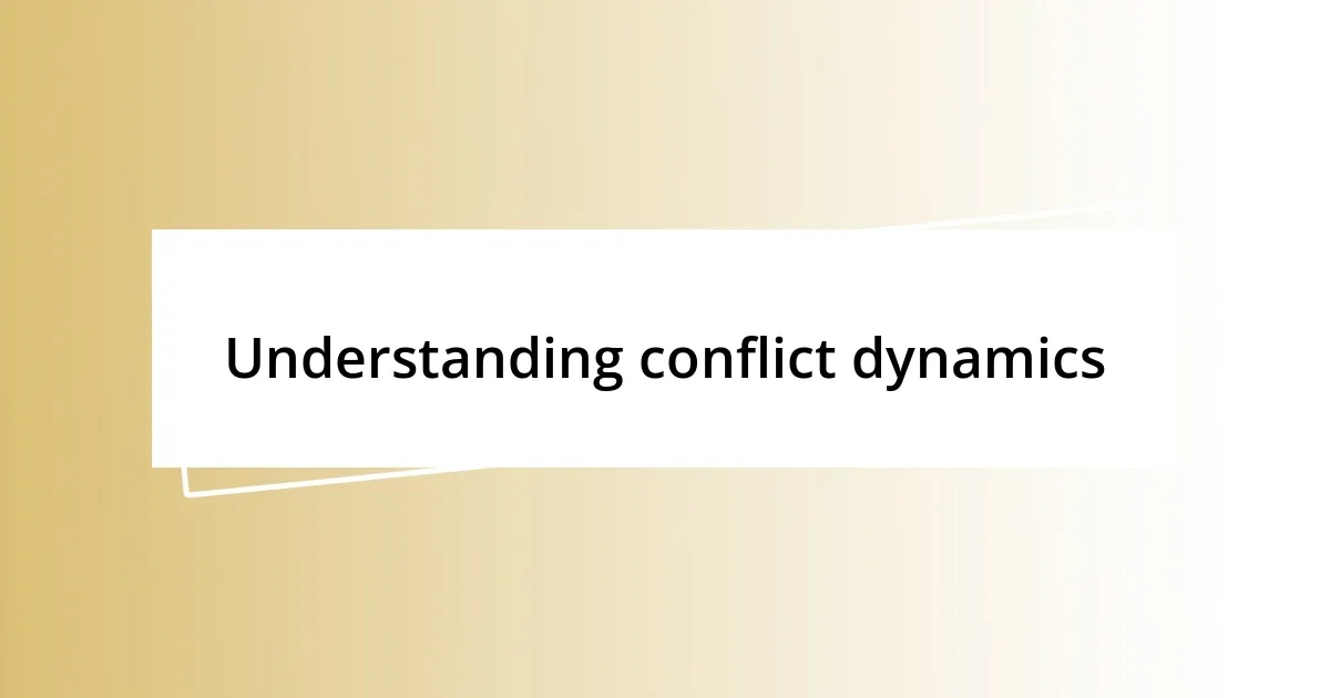 Understanding conflict dynamics