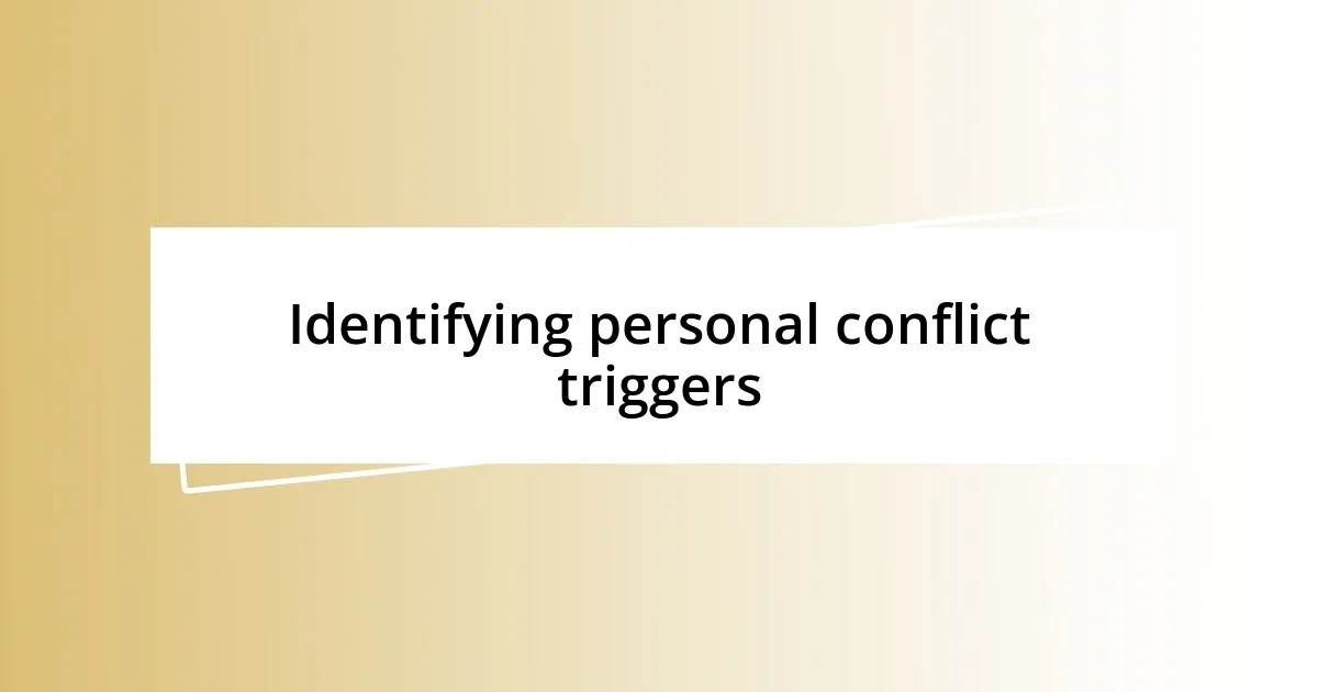 Identifying personal conflict triggers